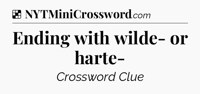 Solution: Ending with wilde- or harte- - NYT Crossword