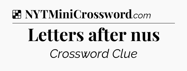 Solution: Letters after nus - NYT Crossword