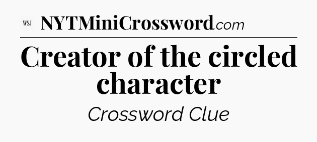 Creator of the circled character - WSJ Crossword