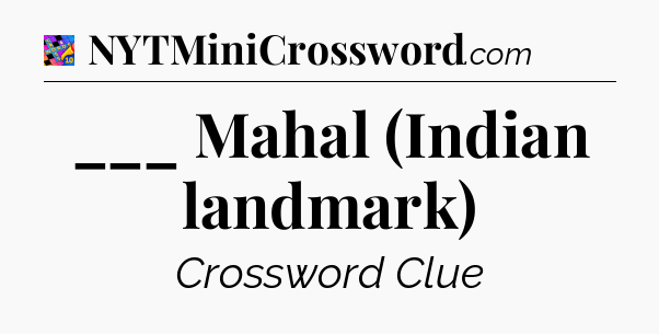 ___ Mahal (Indian landmark) Crossword Clue
