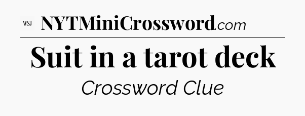 Suit in a tarot deck - WSJ Crossword