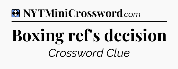 Solution: Boxing ref's decision - NYT Mini Crossword