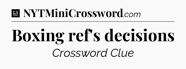 Boxing ref's decisions - LA Times Crossword