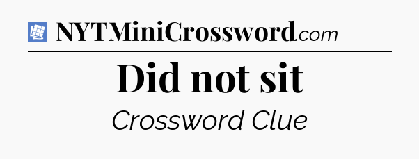 Did not sit Puzzle Page Crossword Clue