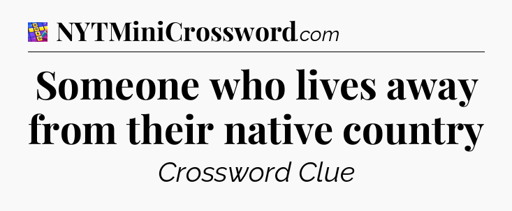 Someone who lives away from their native country Codycross