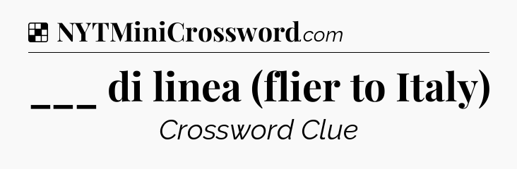 Solution: ___ di linea (flier to Italy) - NYT Crossword