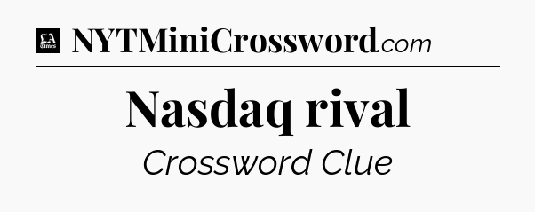 Nasdaq rival - LA Times Crossword