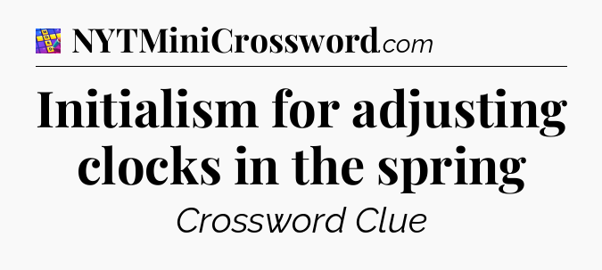 Initialism for adjusting clocks in the spring Codycross