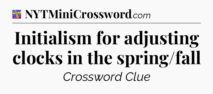 Initialism for adjusting clocks in the spring/fall Codycross
