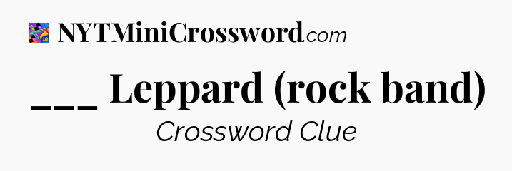 ___ Leppard (rock band) Crossword Clue