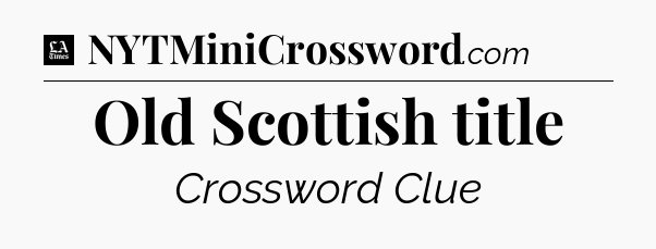 Old Scottish title - LA Times Crossword