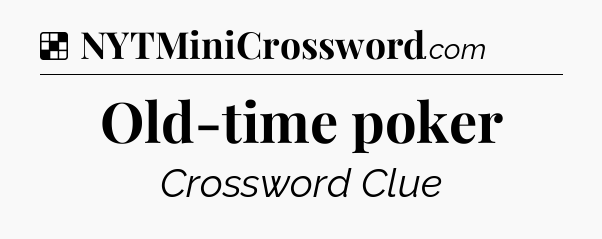 Solution: Old-time poker  - NYT Crossword