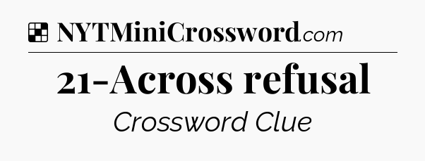 Solution: 21-Across refusal - NYT Crossword