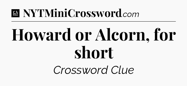 Howard or Alcorn, for short - LA Times Crossword