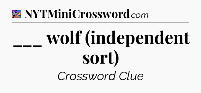 ___ wolf (independent sort) Crossword Clue