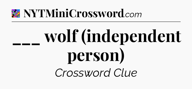 ___ wolf (independent person) Crossword Clue