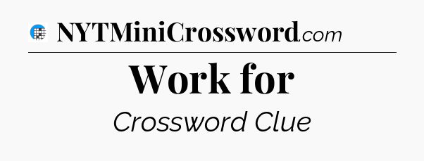 Work for Crossword Clue