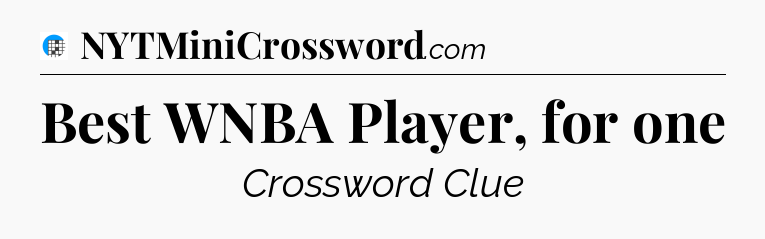Best WNBA Player, for one Crossword Clue