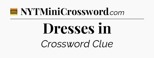 Dresses in - Eugene Sheffer Crossword