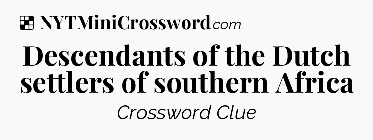 Solution: Descendants of the Dutch settlers of southern Africa - NYT Crossword