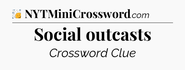 Social outcasts - 7 Little Words