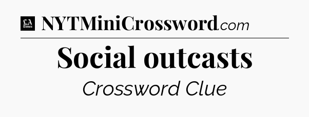 Social outcasts - LA Times Crossword