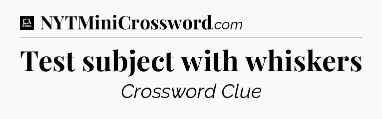 Test subject with whiskers - LA Times Crossword