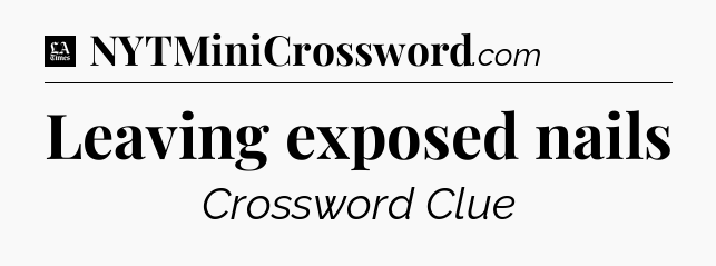 Leaving exposed nails - LA Times Crossword