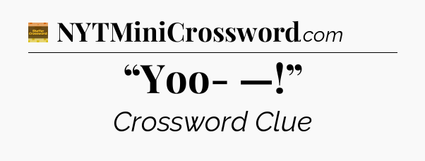 “Yoo- —!” crossword clue Eugene Sheffer