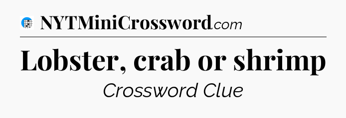 Lobster, crab or shrimp Crossword Clue