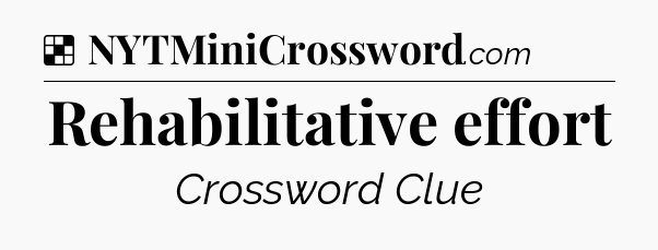 Solution: Rehabilitative effort - NYT Crossword