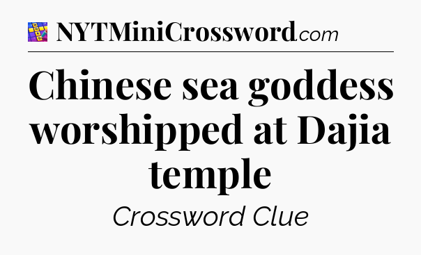 Chinese sea goddess worshipped at Dajia temple Codycross