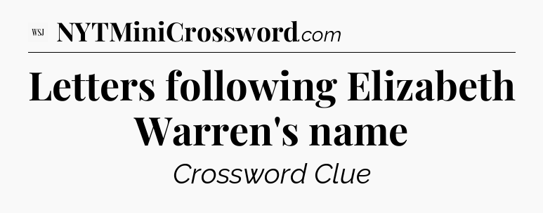 Letters following Elizabeth Warren's name - WSJ Crossword