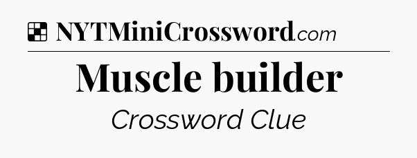Solution: Muscle builder - NYT Crossword