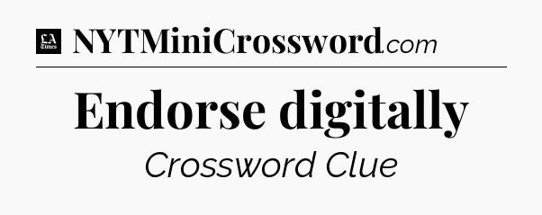 Endorse digitally - LA Times Crossword