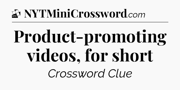 Product-promoting videos, for short - Daily Themed Classic Crossword