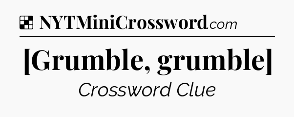 Solution: [Grumble, grumble] - NYT Crossword