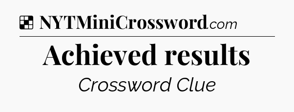 Solution: Achieved results - NYT Crossword