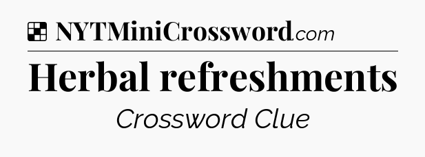 Solution: Herbal refreshments - NYT Crossword