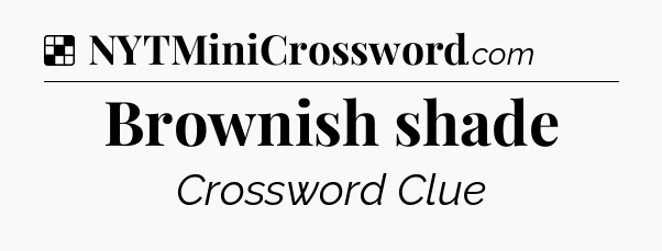 Solution: Brownish shade - NYT Crossword