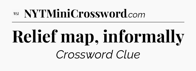 Relief map, informally - WSJ Crossword