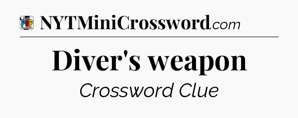 Diver's weapon Crossword Clue