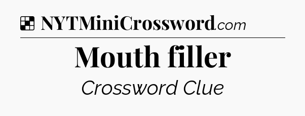 Solution: Mouth filler - NYT Crossword