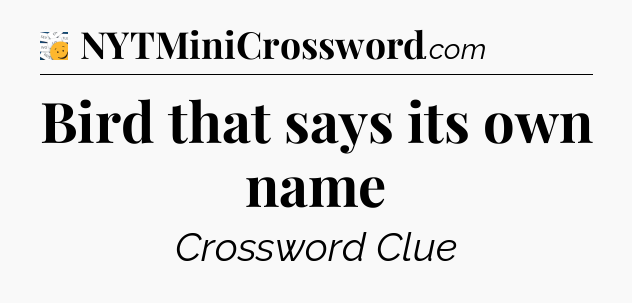 Bird that says its own name - 7 Little Words