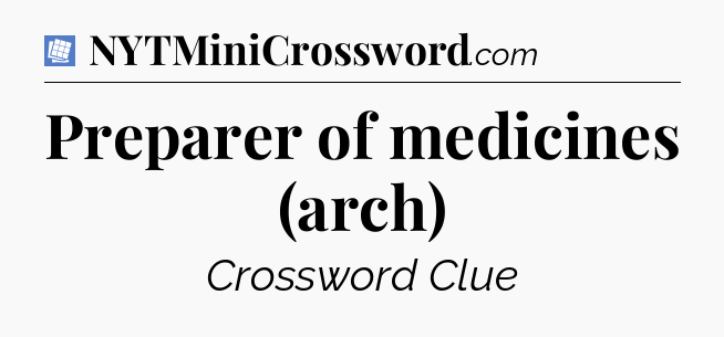 Preparer of medicines (arch) Puzzle Page Crossword Clue