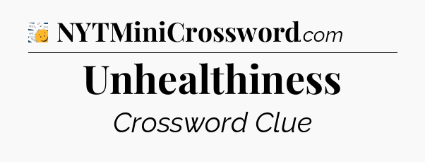 Unhealthiness - 7 Little Words