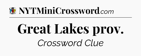 Great Lakes prov Crossword Clue