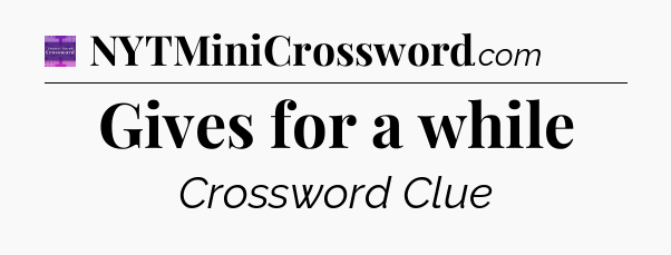 Gives for a while - Thomas Joseph Crossword