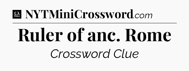 Ruler of anc. Rome - LA Times Crossword