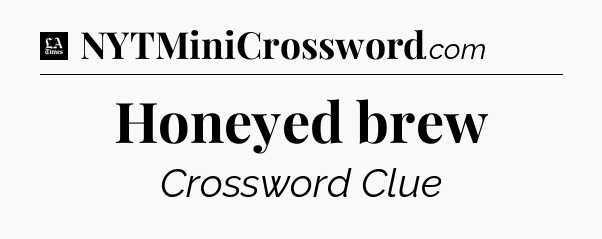 Honeyed brew - LA Times Crossword